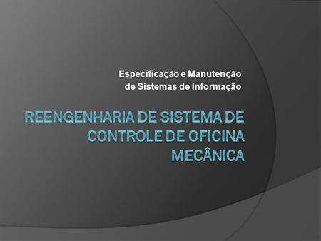 REENGENHARIA DE SISTEMA DE CONTROLE DE OFICINA MECÂNICA