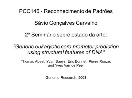 PCC146 - Reconhecimento de Padrões Sávio Gonçalves Carvalho 2º Seminário sobre estado da arte: Generic eukaryotic core promoter prediction using structural.