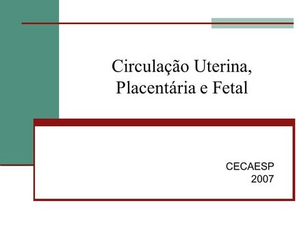 Circulação Uterina, Placentária e Fetal