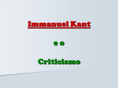 Immanuel Kant e o Criticismo