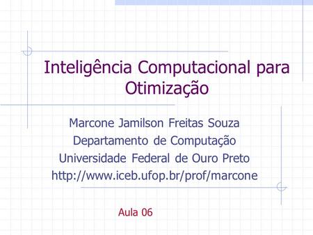 Inteligência Computacional para Otimização Marcone Jamilson Freitas Souza Departamento de Computação Universidade Federal de Ouro Preto