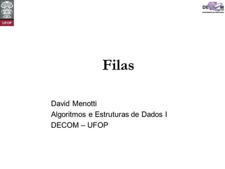 David Menotti Algoritmos e Estruturas de Dados I DECOM – UFOP