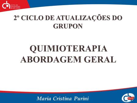 2º CICLO DE ATUALIZAÇÕES DO GRUPON QUIMIOTERAPIA ABORDAGEM GERAL