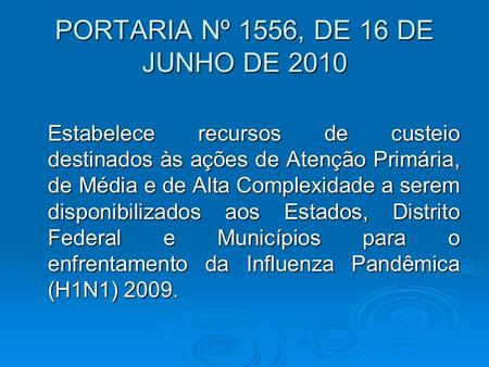 PORTARIA Nº 1556, DE 16 DE JUNHO DE 2010 Estabelece recursos de custeio destinados às ações de Atenção Primária, de Média e de Alta Complexidade a serem.