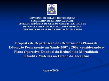 Proposta de Repactuação dos Recursos dos Planos de Educação Permanente em Saúde 2007 e 2008, considerando o Plano Operativo Estadual da Redução da Mortalidade.
