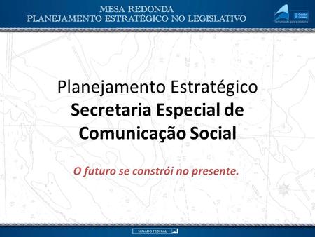 Planejamento Estratégico Secretaria Especial de Comunicação Social