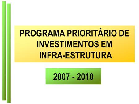 PROGRAMA PRIORITÁRIO DE INVESTIMENTOS EM INFRA-ESTRUTURA