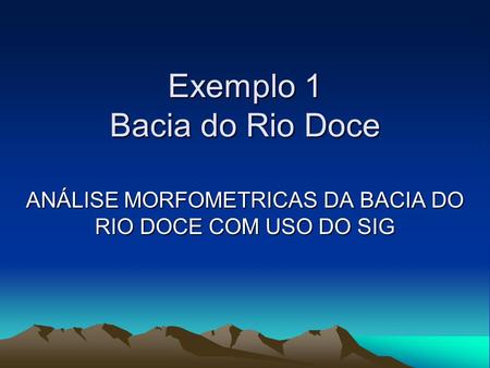 Exemplo 1 Bacia do Rio Doce