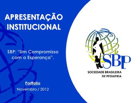 SBP: Um Compromisso com a Esperança. APRESENTAÇÃOINSTITUCIONAL Portfolio Novembro / 2012.
