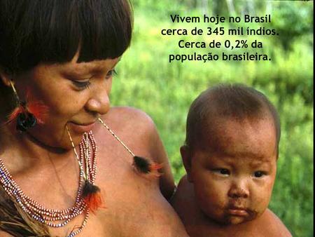 Vivem hoje no Brasil cerca de 345 mil índios