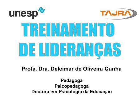 TREINAMENTO DE LIDERANÇAS Profa. Dra. Delcimar de Oliveira Cunha