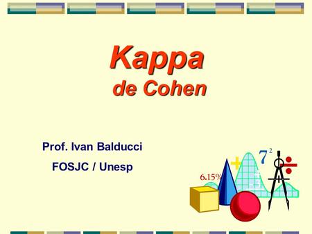 Kappa de Cohen Prof. Ivan Balducci FOSJC / Unesp.