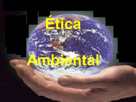 Ética Ambiental.