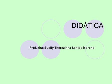 Prof. Msc Suelly Therezinha Santos Moreno