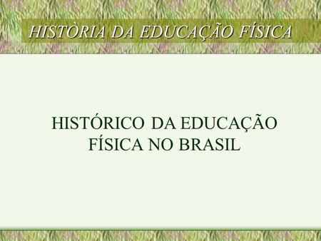 HISTÒRIA DA EDUCAÇÃO FÍSICA