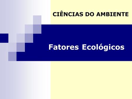 CIÊNCIAS DO AMBIENTE Fatores Ecológicos.