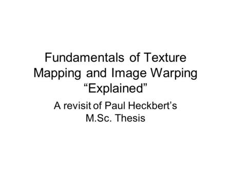 Fundamentals of Texture Mapping and Image Warping “Explained”