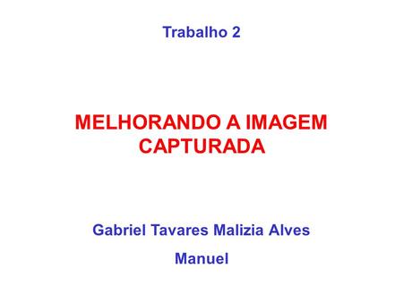MELHORANDO A IMAGEM CAPTURADA Gabriel Tavares Malizia Alves