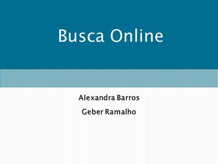 Busca Online Alexandra Barros Geber Ramalho. Busca Offine x Busca Online Busca Offline (ou planejamento clássico) –Computa a solução (do estado inicial.