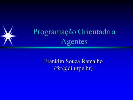 Programação Orientada a Agentes Franklin Souza Ramalho