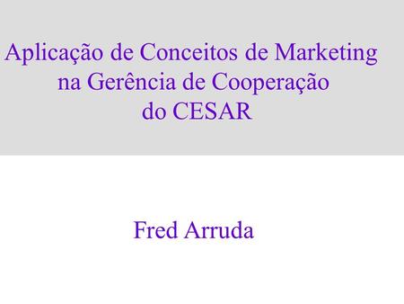 Aplicação de Conceitos de Marketing na Gerência de Cooperação do CESAR