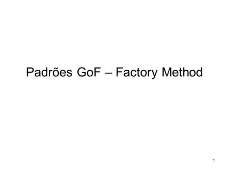 Padrões GoF – Factory Method
