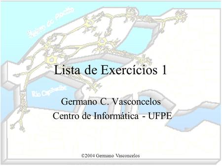 Germano C. Vasconcelos Centro de Informática - UFPE