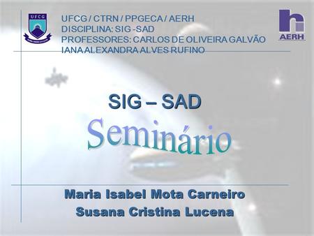 SIG – SAD Seminário Maria Isabel Mota Carneiro Susana Cristina Lucena