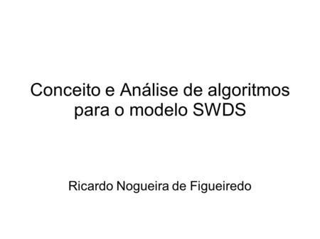 Conceito e Análise de algoritmos para o modelo SWDS