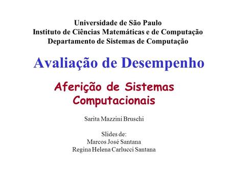 Avaliação de Desempenho Universidade de São Paulo Instituto de Ciências Matemáticas e de Computação Departamento de Sistemas de Computação Aferição de.