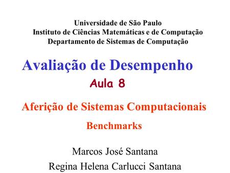 Avaliação de Desempenho Aula 8 Universidade de São Paulo Instituto de Ciências Matemáticas e de Computação Departamento de Sistemas de Computação Marcos.