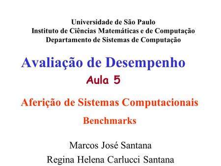 Avaliação de Desempenho Aula 5 Universidade de São Paulo Instituto de Ciências Matemáticas e de Computação Departamento de Sistemas de Computação Marcos.