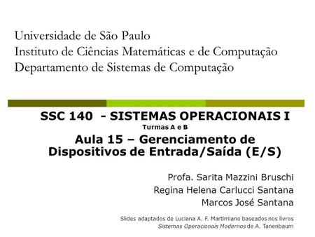 Universidade de São Paulo Instituto de Ciências Matemáticas e de Computação Departamento de Sistemas de Computação SSC 140 - SISTEMAS OPERACIONAIS I Turmas.