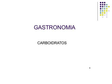 GASTRONOMIA CARBOIDRATOS ..