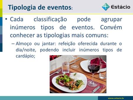 Tipologia de eventos: Cada classificação pode agrupar inúmeros tipos de eventos. Convém conhecer as tipologias mais comuns: Almoço ou jantar: refeição.