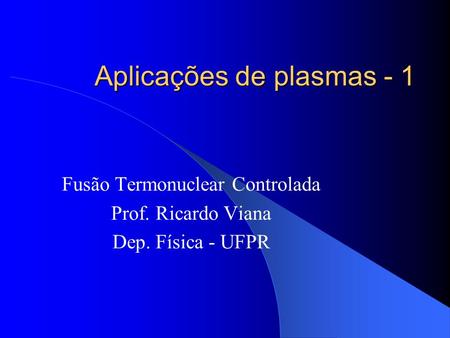 Aplicações de plasmas - 1