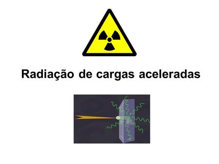 Radiação de cargas aceleradas