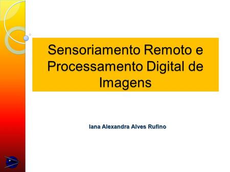 Sensoriamento Remoto e Processamento Digital de Imagens