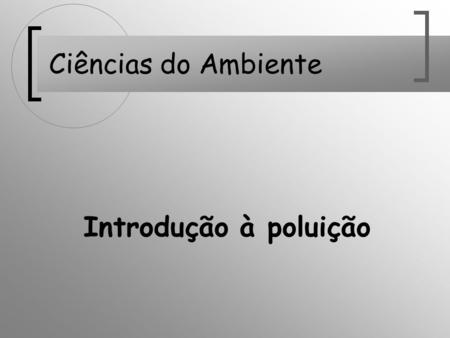 Ciências do Ambiente Introdução à poluição.