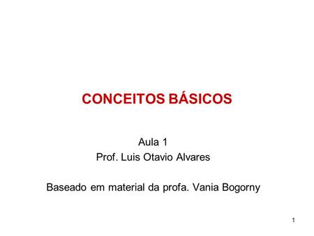 CONCEITOS BÁSICOS Aula 1 Prof. Luis Otavio Alvares
