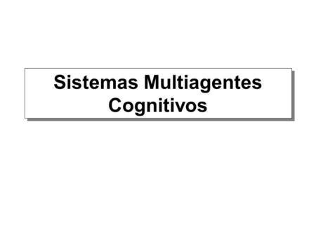 Sistemas Multiagentes Cognitivos
