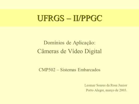 UFRGS – II/PPGC Câmeras de Vídeo Digital Domínios de Aplicação: