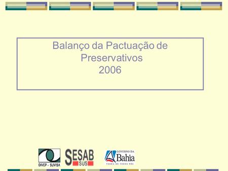 Balanço da Pactuação de Preservativos 2006. 19/12/2002 - Portaria 2313 – GMS 20/12/2002 - Portaria 2314 – GMS Criam e regulamentam política de incentivo.