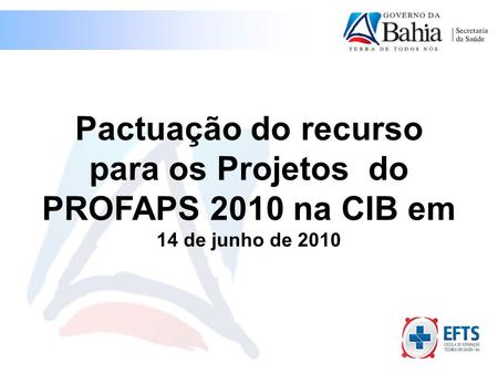 Pactuação do recurso para os Projetos do PROFAPS 2010 na CIB em 14 de junho de 2010.