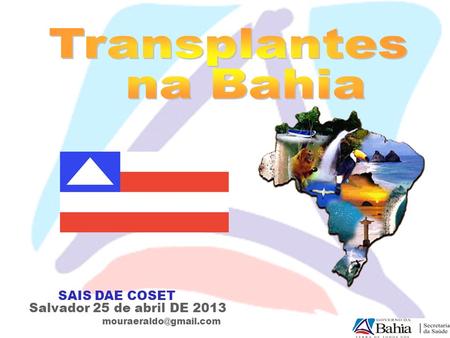 Transplantes na Bahia SAIS DAE COSET Salvador 25 de abril DE 2013