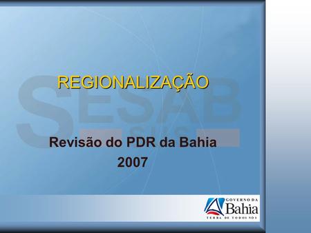 REGIONALIZAÇÃO Revisão do PDR da Bahia 2007.