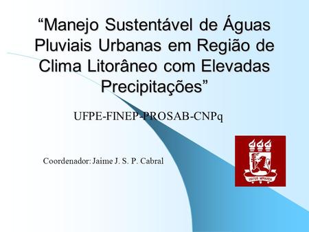 UFPE-FINEP-PROSAB-CNPq Coordenador: Jaime J. S. P. Cabral