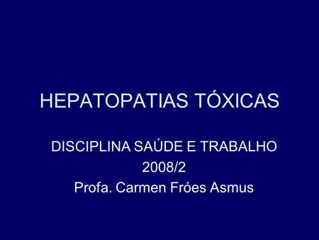 DISCIPLINA SAÚDE E TRABALHO 2008/2 Profa. Carmen Fróes Asmus