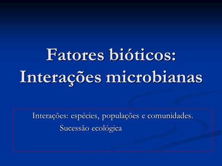 Fatores bióticos: Interações microbianas