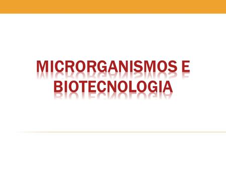 Microrganismos e Biotecnologia